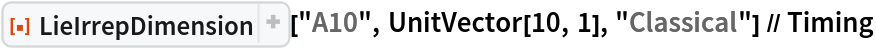 ResourceFunction["LieIrrepDimension"]["A10", UnitVector[10, 1], "Classical"] // Timing