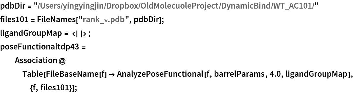 pdbDir = "/Users/yingyingjin/Dropbox/OldMolecuoleProject/DynamicBind/WT_AC101/"
files101 = FileNames["rank_*.pdb", pdbDir];
ligandGroupMap = <||>;
poseFunctionaltdp43 = Association@
   Table[FileBaseName[f] -> AnalyzePoseFunctional[f, barrelParams, 4.0, ligandGroupMap], {f, files101}];