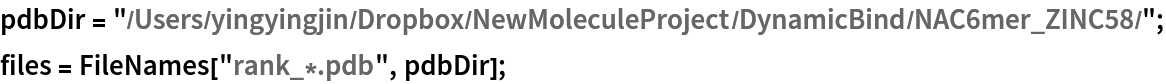 pdbDir = "/Users/yingyingjin/Dropbox/NewMoleculeProject/DynamicBind/NAC6mer_ZINC58/";
files = FileNames["rank_*.pdb", pdbDir];
