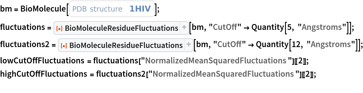 bm = BioMolecule[ExternalIdentifier["PDBStructureID", "1HIV"]];
fluctuations = ResourceFunction["BioMoleculeResidueFluctuations"][bm, "CutOff" -> Quantity[5, "Angstroms"]];
fluctuations2 = ResourceFunction["BioMoleculeResidueFluctuations"][bm, "CutOff" -> Quantity[12, "Angstroms"]];
lowCutOffFluctuations = fluctuations["NormalizedMeanSquaredFluctuations"][[2]];
highCutOffFluctuations = fluctuations2["NormalizedMeanSquaredFluctuations"][[2]];
