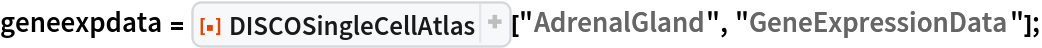 geneexpdata = ResourceFunction[
   "DISCOSingleCellAtlas", ResourceSystemBase -> "https://www.wolframcloud.com/obj/resourcesystem/api/1.0"]["AdrenalGland", "GeneExpressionData"];
