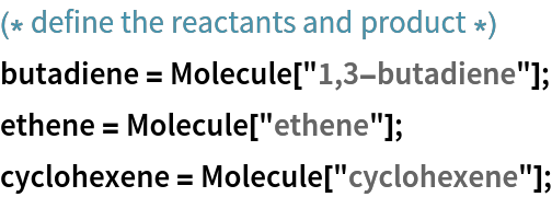 (* define the reactants and product *)

butadiene = Molecule["1,3-butadiene"];
ethene = Molecule["ethene"];
cyclohexene = Molecule["cyclohexene"];