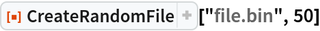 ResourceFunction["CreateRandomFile"]["file.bin", 50]