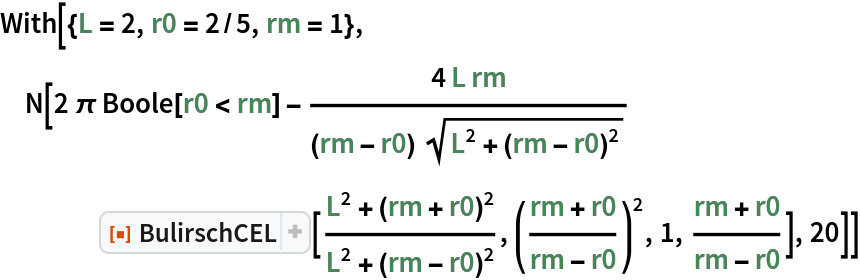 With[{L = 2, r0 = 2/5, rm = 1}, N[2 \[Pi] Boole[r0 < rm] - (
    4 L rm)/((rm - r0) Sqrt[L^2 + (rm - r0)^2])
     ResourceFunction["BulirschCEL"][(L^2 + (rm + r0)^2)/(
     L^2 + (rm - r0)^2), ((rm + r0)/(rm - r0))^2, 1, (rm + r0)/(
     rm - r0)], 20]]