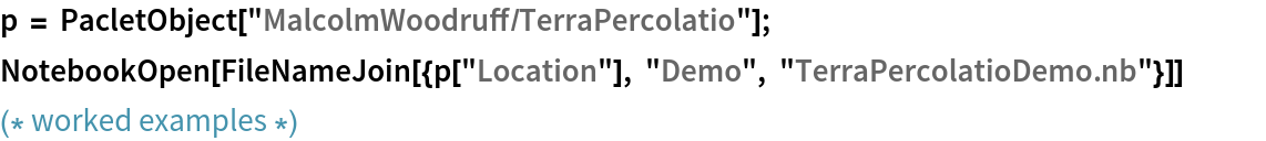 p = PacletObject["MalcolmWoodruff/TerraPercolatio"];
NotebookOpen[
 FileNameJoin[{p["Location"], "Demo", "TerraPercolatioDemo.nb"}]]               (* worked examples *)
