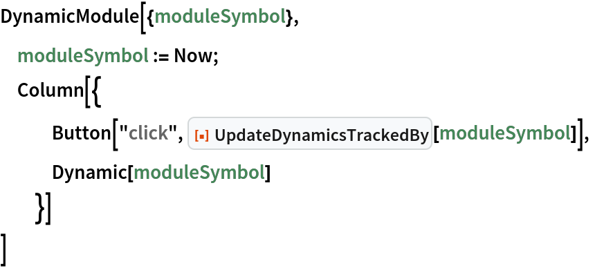 DynamicModule[{moduleSymbol},
 moduleSymbol := Now;
 Column[{
   Button["click", ResourceFunction["UpdateDynamicsTrackedBy"][moduleSymbol]],
   Dynamic[moduleSymbol]
   }]
 ]