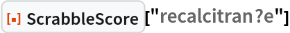 ResourceFunction["ScrabbleScore"]["recalcitran?e"]