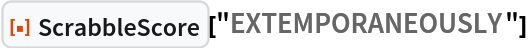 ResourceFunction["ScrabbleScore"]["EXTEMPORANEOUSLY"]