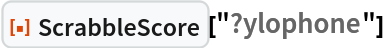 ResourceFunction["ScrabbleScore"]["?ylophone"]
