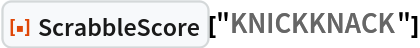 ResourceFunction["ScrabbleScore"]["KNICKKNACK"]