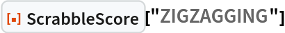 ResourceFunction["ScrabbleScore"]["ZIGZAGGING"]
