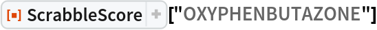 ResourceFunction["ScrabbleScore"]["OXYPHENBUTAZONE"]
