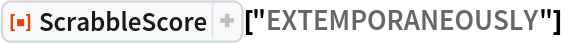 ResourceFunction["ScrabbleScore"]["EXTEMPORANEOUSLY"]