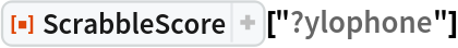 ResourceFunction[
 "ScrabbleScore", ResourceSystemBase -> "https://www.wolframcloud.com/obj/resourcesystem/api/1.0"]["?ylophone"]