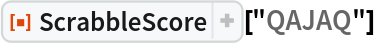 ResourceFunction[
 "ScrabbleScore", ResourceSystemBase -> "https://www.wolframcloud.com/obj/resourcesystem/api/1.0"]["QAJAQ"]
