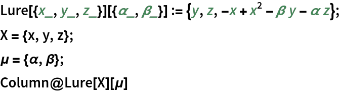 Lure[{x_, y_, z_}][{\[Alpha]_, \[Beta]_}] := {y, z, -x + x^2 - \[Beta] y - \[Alpha] z};
X = {x, y, z};
\[Mu] = {\[Alpha], \[Beta]};
Column@Lure[X][\[Mu]]