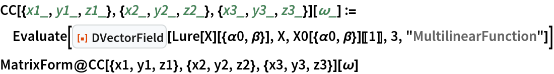 CC[{x1_, y1_, z1_}, {x2_, y2_, z2_}, {x3_, y3_, z3_}][\[Omega]_] := Evaluate[
  ResourceFunction["DVectorField"][Lure[X][{\[Alpha]0, \[Beta]}], X, X0[{\[Alpha]0, \[Beta]}][[1]], 3, "MultilinearFunction"]]
MatrixForm@CC[{x1, y1, z1}, {x2, y2, z2}, {x3, y3, z3}][\[Omega]]