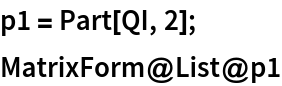 p1 = Part[QI, 2];
MatrixForm@List@p1