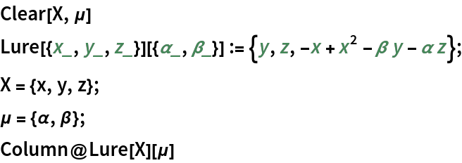 Clear[X, \[Mu]]
Lure[{x_, y_, z_}][{\[Alpha]_, \[Beta]_}] := {y, z, -x + x^2 - \[Beta] y - \[Alpha] z};
X = {x, y, z};
\[Mu] = {\[Alpha], \[Beta]};
Column@Lure[X][\[Mu]]