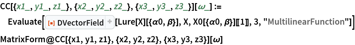 CC[{x1_, y1_, z1_}, {x2_, y2_, z2_}, {x3_, y3_, z3_}][\[Omega]_] := Evaluate[
  ResourceFunction["DVectorField"][Lure[X][{\[Alpha]0, \[Beta]}], X, X0[{\[Alpha]0, \[Beta]}][[1]], 3, "MultilinearFunction"]]
MatrixForm@CC[{x1, y1, z1}, {x2, y2, z2}, {x3, y3, z3}][\[Omega]]