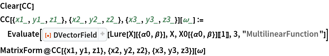 Clear[CC]
CC[{x1_, y1_, z1_}, {x2_, y2_, z2_}, {x3_, y3_, z3_}][\[Omega]_] := Evaluate[
  ResourceFunction["DVectorField"][Lure[X][{\[Alpha]0, \[Beta]}], X, X0[{\[Alpha]0, \[Beta]}][[1]], 3, "MultilinearFunction"]]
MatrixForm@CC[{x1, y1, z1}, {x2, y2, z2}, {x3, y3, z3}][\[Omega]]