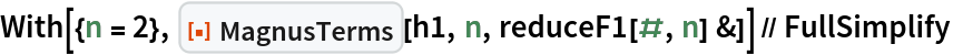 With[{n = 2}, ResourceFunction[
   "MagnusTerms", ResourceSystemBase -> "https://www.wolframcloud.com/obj/resourcesystem/api/1.0"][h1, n, reduceF1[#, n] &]] // FullSimplify