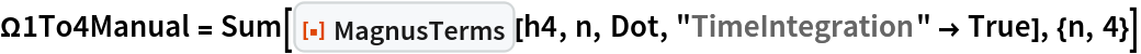 \[CapitalOmega]1To4Manual = Sum[ResourceFunction[
   "MagnusTerms", ResourceSystemBase -> "https://www.wolframcloud.com/obj/resourcesystem/api/1.0"][h4, n, Dot, "TimeIntegration" -> True], {n, 4}]