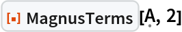 ResourceFunction[
 "MagnusTerms", ResourceSystemBase -> "https://www.wolframcloud.com/obj/resourcesystem/api/1.0"][\[FormalCapitalA], 2]