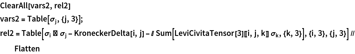ClearAll[vars2, rel2]
vars2 = Table[Subscript[\[Sigma], j], {j, 3}];
rel2 = Table[
   Subscript[\[Sigma], i] ** Subscript[\[Sigma], j] - KroneckerDelta[i, j] - I Sum[LeviCivitaTensor[3][[i, j, k]] Subscript[\[Sigma], k], {k, 3}], {i, 3}, {j, 3}] // Flatten