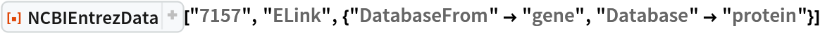 ResourceFunction["NCBIEntrezData", ResourceVersion->"1.1.0"]["7157", "ELink", {"DatabaseFrom" -> "gene", "Database" -> "protein"}]