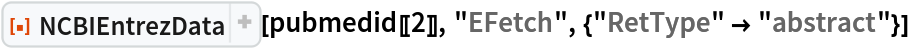 ResourceFunction["NCBIEntrezData"][
 pubmedid[[2]], "EFetch", {"RetType" -> "abstract"}]