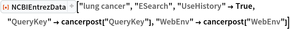 ResourceFunction["NCBIEntrezData"]["lung cancer", "ESearch", "UseHistory" -> True, "QueryKey" -> cancerpost["QueryKey"], "WebEnv" -> cancerpost["WebEnv"]]