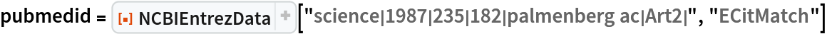 pubmedid = ResourceFunction["NCBIEntrezData"][
  "science|1987|235|182|palmenberg ac|Art2|", "ECitMatch"]