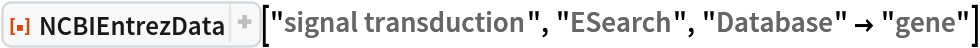 ResourceFunction["NCBIEntrezData"]["signal transduction", "ESearch", "Database" -> "gene"]