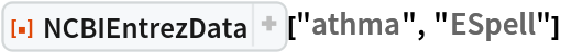 ResourceFunction["NCBIEntrezData"]["athma", "ESpell"]