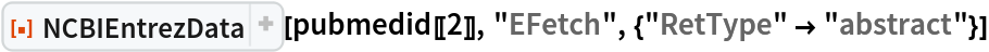 ResourceFunction["NCBIEntrezData"][
 pubmedid[[2]], "EFetch", {"RetType" -> "abstract"}]