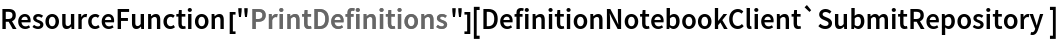 ResourceFunction[
  "PrintDefinitions"][DefinitionNotebookClient`SubmitRepository]
