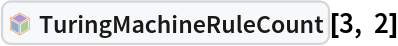 InterpretationBox[FrameBox[TagBox[TooltipBox[PaneBox[GridBox[List[List[GraphicsBox[List[Thickness[0.0025`], List[FaceForm[List[RGBColor[0.9607843137254902`, 0.5058823529411764`, 0.19607843137254902`], Opacity[1.`]]], FilledCurveBox[List[List[List[0, 2, 0], List[0, 1, 0], List[0, 1, 0], List[0, 1, 0], List[0, 1, 0]], List[List[0, 2, 0], List[0, 1, 0], List[0, 1, 0], List[0, 1, 0], List[0, 1, 0]], List[List[0, 2, 0], List[0, 1, 0], List[0, 1, 0], List[0, 1, 0], List[0, 1, 0], List[0, 1, 0]], List[List[0, 2, 0], List[1, 3, 3], List[0, 1, 0], List[1, 3, 3], List[0, 1, 0], List[1, 3, 3], List[0, 1, 0], List[1, 3, 3], List[1, 3, 3], List[0, 1, 0], List[1, 3, 3], List[0, 1, 0], List[1, 3, 3]]], List[List[List[205.`, 22.863691329956055`], List[205.`, 212.31669425964355`], List[246.01799774169922`, 235.99870109558105`], List[369.0710144042969`, 307.0436840057373`], List[369.0710144042969`, 117.59068870544434`], List[205.`, 22.863691329956055`]], List[List[30.928985595703125`, 307.0436840057373`], List[153.98200225830078`, 235.99870109558105`], List[195.`, 212.31669425964355`], List[195.`, 22.863691329956055`], List[30.928985595703125`, 117.59068870544434`], List[30.928985595703125`, 307.0436840057373`]], List[List[200.`, 410.42970085144043`], List[364.0710144042969`, 315.7036876678467`], List[241.01799774169922`, 244.65868949890137`], List[200.`, 220.97669792175293`], List[158.98200225830078`, 244.65868949890137`], List[35.928985595703125`, 315.7036876678467`], List[200.`, 410.42970085144043`]], List[List[376.5710144042969`, 320.03370475769043`], List[202.5`, 420.53370475769043`], List[200.95300006866455`, 421.42667961120605`], List[199.04699993133545`, 421.42667961120605`], List[197.5`, 420.53370475769043`], List[23.428985595703125`, 320.03370475769043`], List[21.882003784179688`, 319.1406993865967`], List[20.928985595703125`, 317.4896984100342`], List[20.928985595703125`, 315.7036876678467`], List[20.928985595703125`, 114.70369529724121`], List[20.928985595703125`, 112.91769218444824`], List[21.882003784179688`, 111.26669120788574`], List[23.428985595703125`, 110.37369346618652`], List[197.5`, 9.87369155883789`], List[198.27300024032593`, 9.426692008972168`], List[199.13700008392334`, 9.203690528869629`], List[200.`, 9.203690528869629`], List[200.86299991607666`, 9.203690528869629`], List[201.72699999809265`, 9.426692008972168`], List[202.5`, 9.87369155883789`], List[376.5710144042969`, 110.37369346618652`], List[378.1179962158203`, 111.26669120788574`], List[379.0710144042969`, 112.91769218444824`], List[379.0710144042969`, 114.70369529724121`], List[379.0710144042969`, 315.7036876678467`], List[379.0710144042969`, 317.4896984100342`], List[378.1179962158203`, 319.1406993865967`], List[376.5710144042969`, 320.03370475769043`]]]]], List[FaceForm[List[RGBColor[0.5529411764705883`, 0.6745098039215687`, 0.8117647058823529`], Opacity[1.`]]], FilledCurveBox[List[List[List[0, 2, 0], List[0, 1, 0], List[0, 1, 0], List[0, 1, 0]]], List[List[List[44.92900085449219`, 282.59088134765625`], List[181.00001525878906`, 204.0298843383789`], List[181.00001525878906`, 46.90887451171875`], List[44.92900085449219`, 125.46986389160156`], List[44.92900085449219`, 282.59088134765625`]]]]], List[FaceForm[List[RGBColor[0.6627450980392157`, 0.803921568627451`, 0.5686274509803921`], Opacity[1.`]]], FilledCurveBox[List[List[List[0, 2, 0], List[0, 1, 0], List[0, 1, 0], List[0, 1, 0]]], List[List[List[355.0710144042969`, 282.59088134765625`], List[355.0710144042969`, 125.46986389160156`], List[219.`, 46.90887451171875`], List[219.`, 204.0298843383789`], List[355.0710144042969`, 282.59088134765625`]]]]], List[FaceForm[List[RGBColor[0.6901960784313725`, 0.5882352941176471`, 0.8117647058823529`], Opacity[1.`]]], FilledCurveBox[List[List[List[0, 2, 0], List[0, 1, 0], List[0, 1, 0], List[0, 1, 0]]], List[List[List[200.`, 394.0606994628906`], List[336.0710144042969`, 315.4997024536133`], List[200.`, 236.93968200683594`], List[63.928985595703125`, 315.4997024536133`], List[200.`, 394.0606994628906`]]]]]], List[Rule[BaselinePosition, Scaled[0.15`]], Rule[ImageSize, 10], Rule[ImageSize, 15]]], StyleBox[RowBox[List["TuringMachineRuleCount", " "]], Rule[ShowAutoStyles, False], Rule[ShowStringCharacters, False], Rule[FontSize, Times[0.9`, Inherited]], Rule[FontColor, GrayLevel[0.1`]]]]], Rule[GridBoxSpacings, List[Rule["Columns", List[List[0.25`]]]]]], Rule[Alignment, List[Left, Baseline]], Rule[BaselinePosition, Baseline], Rule[FrameMargins, List[List[3, 0], List[0, 0]]], Rule[BaseStyle, List[Rule[LineSpacing, List[0, 0]], Rule[LineBreakWithin, False]]]], RowBox[List["PacletSymbol", "[", RowBox[List["\"WolframInstitute/TuringMachine\"", ",", "\"WolframInstitute`TuringMachine`TuringMachineRuleCount\""]], "]"]], Rule[TooltipStyle, List[Rule[ShowAutoStyles, True], Rule[ShowStringCharacters, True]]]], Function[Annotation[Slot[1], Style[Defer[PacletSymbol["WolframInstitute/TuringMachine", "WolframInstitute`TuringMachine`TuringMachineRuleCount"]], Rule[ShowStringCharacters, True]], "Tooltip"]]], Rule[Background, RGBColor[0.968`, 0.976`, 0.984`]], Rule[BaselinePosition, Baseline], Rule[DefaultBaseStyle, List[]], Rule[FrameMargins, List[List[0, 0], List[1, 1]]], Rule[FrameStyle, RGBColor[0.831`, 0.847`, 0.85`]], Rule[RoundingRadius, 4]], PacletSymbol["WolframInstitute/TuringMachine", "WolframInstitute`TuringMachine`TuringMachineRuleCount"], Rule[Selectable, False], Rule[SelectWithContents, True], Rule[BoxID, "PacletSymbolBox"]][3, 2]