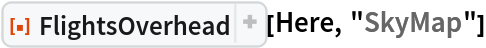 ResourceFunction["FlightsOverhead"][Here, "SkyMap"]