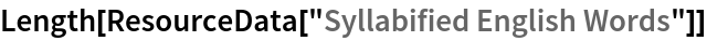 Length[ResourceData[\!\(\*
TagBox["\"\<Syllabified English Words\>\"",
#& ,
BoxID -> "ResourceTag-Syllabified English Words-Input",
AutoDelete->True]\)]]
