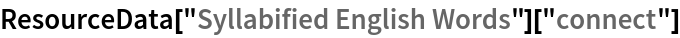 ResourceData[\!\(\*
TagBox["\"\<Syllabified English Words\>\"",
#& ,
BoxID -> "ResourceTag-Syllabified English Words-Input",
AutoDelete->True]\)]["connect"]