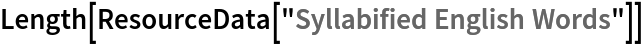 Length[ResourceData[\!\(\*
TagBox["\"\<Syllabified English Words\>\"",
#& ,
BoxID -> "ResourceTag-Syllabified English Words-Input",
AutoDelete->True]\)]]