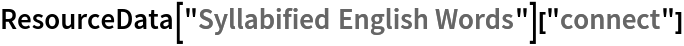 ResourceData[\!\(\*
TagBox["\"\<Syllabified English Words\>\"",
#& ,
BoxID -> "ResourceTag-Syllabified English Words-Input",
AutoDelete->True]\)]["connect"]