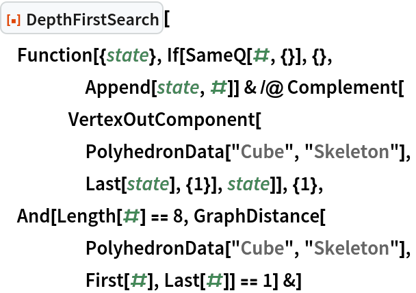 ResourceFunction["DepthFirstSearch"][
 Function[{state}, If[SameQ[#, {}], {},
     Append[state, #]] & /@ Complement[
    VertexOutComponent[
     PolyhedronData["Cube", "Skeleton"],
     Last[state], {1}], state]], {1},
 And[Length[#] == 8, GraphDistance[
     PolyhedronData["Cube", "Skeleton"],
     First[#], Last[#]] == 1] &]