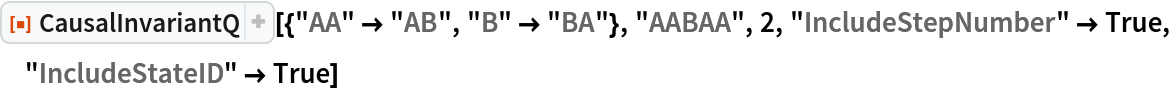 ResourceFunction[
 "CausalInvariantQ"][{"AA" -> "AB", "B" -> "BA"}, "AABAA", 2, "IncludeStepNumber" -> True, "IncludeStateID" -> True]