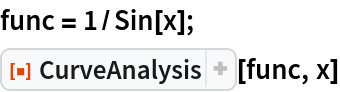 func = 1/Sin[x];
ResourceFunction["CurveAnalysis"][func, x]