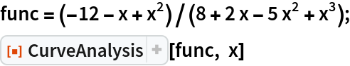 func = (-12 - x + x^2)/(8 + 2 x - 5 x^2 + x^3);
ResourceFunction["CurveAnalysis"][func, x]