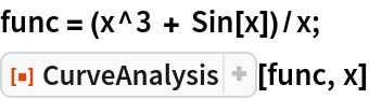 func = (x^3 + Sin[x])/x;
ResourceFunction["CurveAnalysis"][func, x]