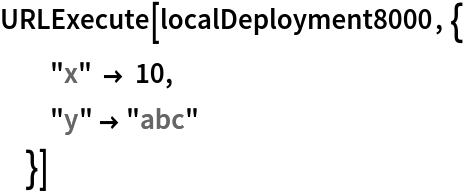 URLExecute[localDeployment8000, {
  "x" -> 10,
  "y" -> "abc"
  }]