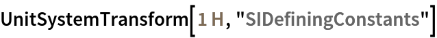 UnitSystemTransform[Quantity[1, "Henries"], "SIDefiningConstants"]